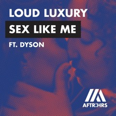 Loud Luxury - Sex Like Me ft. DYSON