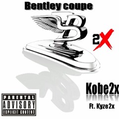 Bentley Coupe Ft Kyze2x Prod: Cutler Alvarado