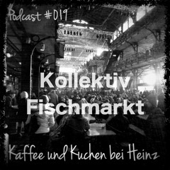 Podcast #019 by Kollektiv Fischmarkt