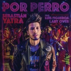 98 Sebastián Yatra - Por Perro Ft. Luis Figueroa, Lary Over (Dj I-M)(Remix)