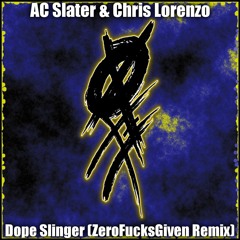 AC Slater & Chris Lorenzo - Dope Slinger (ZeroFuchs Remix)