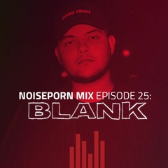 Noiseporn Mix Episode 25: Blank
