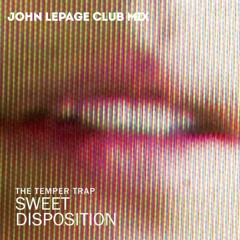 Sweet Disposition (John LePage Club Mix) - The Temper Trap