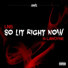 LNS - SO LIT RN Ft LAWOYNE (Prod. by LNS)