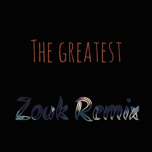 The Greatest - Zouk Remix