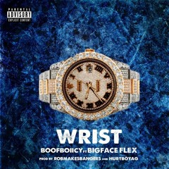 BOOFBOIICY & BIGFACE FLEX - WRIST (prod. ROBMAKESBANGERS & HURTBOYAG)