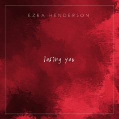 Losing You (Prod. Ezra Henderson)