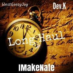 Long Haul w/ Dev.K & IMakeNate