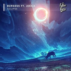 Burgess - Eclipse (Feat. Jessia)