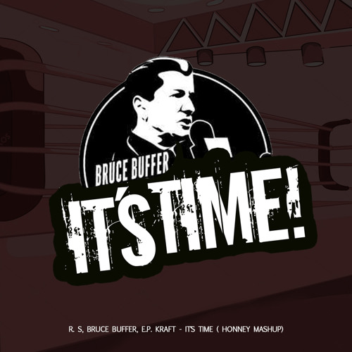 R. S, Bruce Buffer, E.P, Kraft - It´s Time ( Honney Mashup )