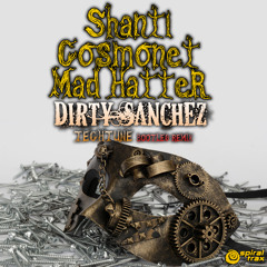Shanti, Cosmonet, Mad Hatter - Dirty Sanchez (Tech Tune Bootleg Remix)