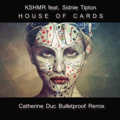KSHMR ft Sidnie Tipton - House of Cards (Catherine Duc Bulletproof Remix)
