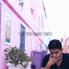 Ten Thousand Times (Prod. Noah Lopez)
