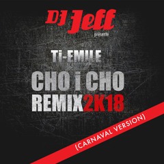 CHO I CHO ( Dj Jeff Remix Carnaval 2K18 )