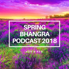 SPRING BHANGRA PODCAST 2018 |HSB & RSB|