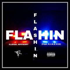 Illegal Advisory - Flashin' feat. K.I.N.G K3Z prod. DJ - Drew