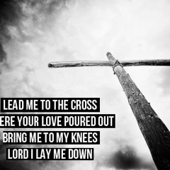 LeadMeToTheCross - Draft