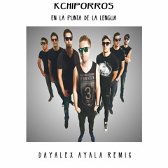 Kchiporros - En La Punta De La Lengua (Dayalex Ayala Remix)