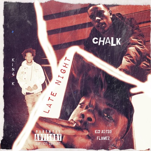 King K feat Chalk & Kid Astro Flame$ - Late Night