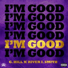 G. Hill ft. River I. Smith - I'm Good
