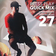 PRESS PLAY // QUICK MIX // VOLUME 27