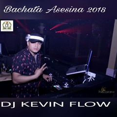 BACHATA ASESINA ABRIL 2018 DJ KEVIN FLOW