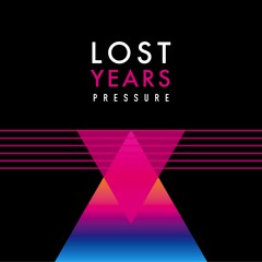 Lost Years - Pressure