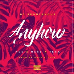 Dj Spontanous ft Ade x Rage x Tega - Anyhow [Prod by Rage x Tega]