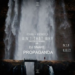 R3HAB X Krewella - Ain't That Why (Skytech Remix) Vs DJ Snake - Propaganda [N1X EDIT]