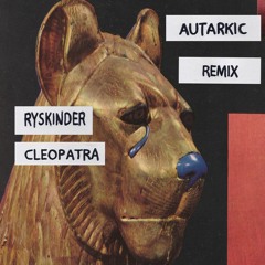 Ryskinder - Cleopatra (Autarkic Remix)