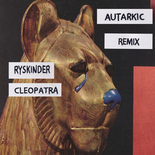 Ryskinder - Cleopatra (Autarkic Remix)