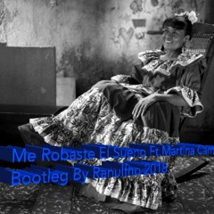 Me Robaste El Sueño Ft.Martina Camargo Bootleg By Ranulfho 2018 M