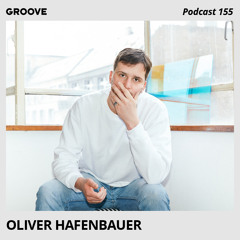 Groove Podcast 155 - Oliver Hafenbauer