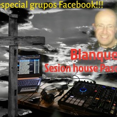 SESIÓN HOUSE PASCUAS`18  BLANQUER DJ  (ESPECIAL GRUPOS FACEBOOK)