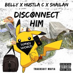 Hustla C X Belly X Shailan - Disconnect Him