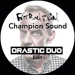 Fatboy Slim - Champion Sound (Drastic Duo Edit) *FREE DOWNLOAD*