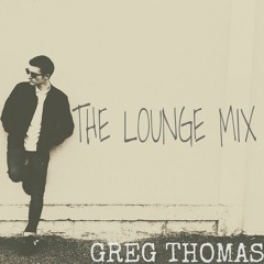 Chill & Ambient Mix - The Lounge Mix by Greg Thomas