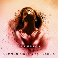 Common Kings  Kat Dahlia - Champion Clean Version