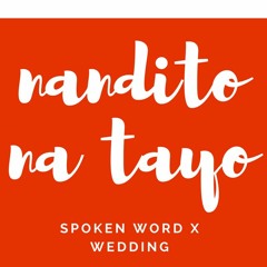NANDITO NA TAYO - Spoken Word x Wedding (Written by Ian Sudiacal and Maimai Cantillano)
