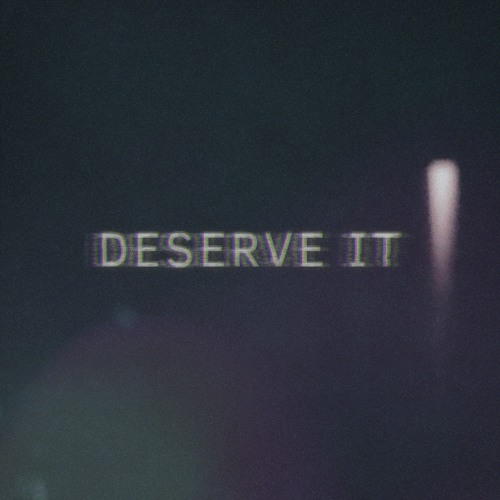 Deserve It (ft. Tommy Bronson)