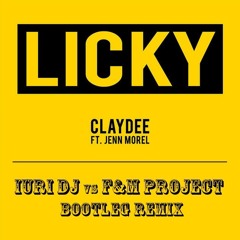 Claydee feat. Jenn Morel - Licky (Iuri Dj vs F&M Project Bootleg Remix)[FREE DOWNLOAD]