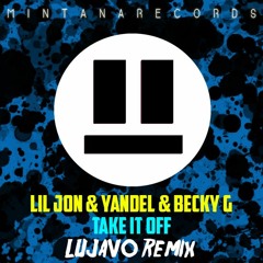 Lil Jon ft. Yandel & Becky G - Take It Off (LUJAVO Remix)