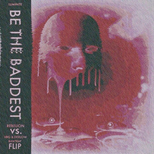 Luminite - Be The Baddest (Rebelion vs VRG & Derlow Rawtrap Flip)