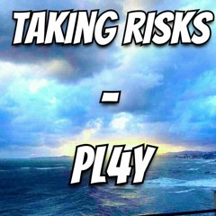Taking Risks - PL4Y