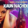 Kaun Nachdi Song Sonu Ke Titu Ki Sweety Guru Randhawa Neeti Mohan Kaun Nachdi Song Sonu Ke Titu Ki Sweety Guru Randhawa Neeti Mohan