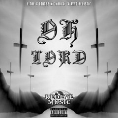 Oh Lord - E.Tre, Gvbrixl, Cortez , & Ayoo Belistic