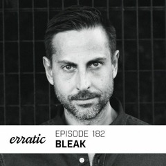 Erratic Podcast 182 | Bleak