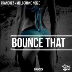 FRANQU3Z X Melbourne No!ze - Bounce That (Original Mix)