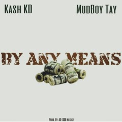 KASH KD X MUDBOY TAY - BY ANY MEANS (608GMIX)