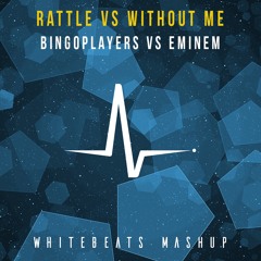 Bingoplayers Vs Eminem - Rattle Vs Without Me (WhiteBeats Mashup) FREE DOWNLOAD!!!